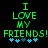 Green pixelated text reads "I LOVE MY FRIENDS!" with blue star symbols below, displayed in two side-by-side frames showing animation changes.