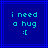 Blue background with light blue lines contains pixelated text reading 'i need a hug :(' in cyan letters