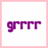 Purple pixelated text 'grrrr' on white background with light pink border.