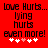 Red background with black pixelated text reading "love Hurts... lying hurts even more!" and five white/pink hearts below.