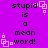 Purple background with repeated black text 'stupid is a mean word!' and white pixelated square patterns scattered across the image.