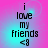 A four- of pixelated text reading "i love my friends <3" on a pink-to-cyan gradient background with subtle circular patterns
