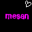 Pixelated white heart symbol above two identical pink text 'megan' on black background.