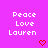 Pixelated text 'Peace Love Lauren' in white on bright pink background with red heart symbols below each phrase.