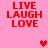 Red pixelated text "LIVE LAUGH LOVE" on pink background with red and light pink heart icons.