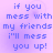 A static image with four identical of pixelated blue text on a light purple background, each reading "if you mess with my friends i'll mess you up!"
