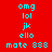 Red background with cyan text displaying 'omg', 'lol', 'jk', 'ello', and 'mate 888' in a pattern, some highlighted yellow