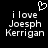Black background with white pixelated text reading "i love Joesph Kerrigan" and a heart symbol above the text, displayed in two identical side-by-side