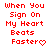 Red pixelated text reads "When You Sign On My Heart Beats Faster" with a heart symbol, arranged in three on white background