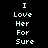 Two identical vertical of pixelated white text on a black background, each reading "I Love Her For Sure" in a blocky font