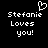 Pixelated white text on black background reads "Stefanie Loves you!" with a heart symbol above the name, displayed in two identical side-by-side