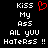 Black background with white pixelated text reading 'KISS My Ass ALL yUU HaTeRsS !!' and a red heart symbol above the word KISS.