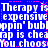 Blue background with white pixelated text repeating 'Therapy is expensive expensive', 'bubblin' bubblin'', 'cheapap is cheap', 'You choos' with pink dotted lines and small pink stars.