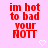 Red pixelated text on pink background with white heart symbols, displaying 'im hot to bad your NOTT' in three lines.