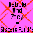 Pixelated text on a pink background with orange crisscross lines, displaying 'Debbie And Zoey = Sisters For Life' in four identical repeated sections.