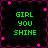 Four identical display green text 'GIRL YOU SHINE' on black background with pink and purple pixelated border elements