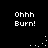 Black background with white pixelated text "Ohhh Burn!" repeated four times and scattered white dots forming partial arcs.