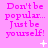 A static image with a bright pink background displays repeated text "Don't be popular... Just be yourself!" in purple, accompanied by small white symbols.