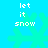 Pixelated cyan background with four identical green snowflakes and white text reading 'let it snow' in two lines per snowflake.