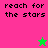 Pixelated text 'reach for the stars' appears on two colored backgrounds with a star icon changing color between frames.