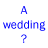 A pixelated image with blue text reading 'A wedding? I LOVE' on the left and a partial portrait of a man with dark hair, mustache, and headband on the right.