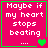 Four identical pink square with green borders display white text reading "Maybe if my heart stops beating ..." and vary in small heart symbols at bottom-right