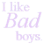 A 3x2 contact sheet of five animated frames showing variations of the phrase "I like Bad boys." in light purple text on a white background with a gray transparency indicator.
