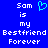 Blue background with white pixelated text reading "Sam is my Bestfriend Forever" and a cyan heart symbol above the text.