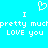 Pixelated cyan background with white text and a heart symbol, displaying 'I pretty much LOVE you' in two mirrored sections.