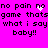 Bright pink background with black pixelated text repeating 'no pain no no pain no game thatsgame thats what i say what i say baby!! baby!!' and a white heart animation.