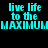 Pixelated cyan text "live life to the MAXIMUM" repeats across a black background with shifting pink rectangular overlays.