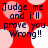 Red background with pink and white circular shapes, dark blue text reading "Judge me and i'll prove you Wrong!!" in four quadrants.