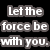 Pixelated text on black background reads "Let the force be with you. And also with you." in white letters with gray drop shadows.