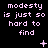 Pixelated text reads "modesty is just so hard to find" in light purple on black background with animated symbols changing across frames.