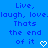 Blue background with pixelated text reading "Live, laugh, love. That's the end of it" and two white heart symbols.