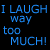 text-based animations displaying "I LAUGH way too MUCH!" with color variations and underlines across four