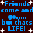 Blue pixelated text on dark brown background repeats 'Friends come and go.... but thats LIFE!' with white starbursts scattered throughout.