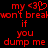 Red pixelated text on black background reads 'my <3 won't break if you dump me' with a heart symbol replacing the number three.