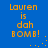 Blue background with orange pixelated text reading "Lauren is dah BOMB!" and small orange dots scattered around.