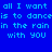Blue background with cyan pixelated text repeating 'all I want is to dance in the rain with you' in two mirrored sections, one section slightly blurred.