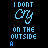Pixelated blue text on black background reads "I DONT CRY ON THE OUTSIDE" with variations in the final word across frames.