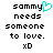 Pixelated text reads 'sammy needs someone to love. xD' with a cyan heart symbol replacing the 'y' in 'sammy' on the left side of the image.