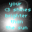 Cyan text on a dark background with bright light effects, displaying 'your <3 shines brighter than the sun' in four