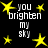 Black background with yellow star shapes and white text reading "you brighten my sky" in pixelated font.