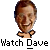 Pixelated portrait of a smiling person with brown hair and a light-colored shirt, below which is text reading 'Watch Dave' in blocky font.