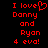 Red pixelated text on black background reads "I love Danny and Ryan 4 eva!" with a heart symbol replacing the 'o' in 'love' on the left side.