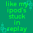 Green background with repeated green text 'like my ipod's stuck in replay' and cyan square-and-dot symbols scattered throughout.