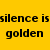 Yellow background with black text reading 'silence is golden but ductape is' and gray block containing partial word 'SILVER'.