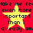 Red background with yellow stars and repeated black text reading "take me feel even more important than i already am" in pixelated font.