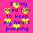 A static image with bright pink background and blue text reading "I only need him to keep my heart pumping" repeated four times, surrounded by yellow pixelated hearts.